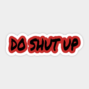 Do Shut Up black Sticker